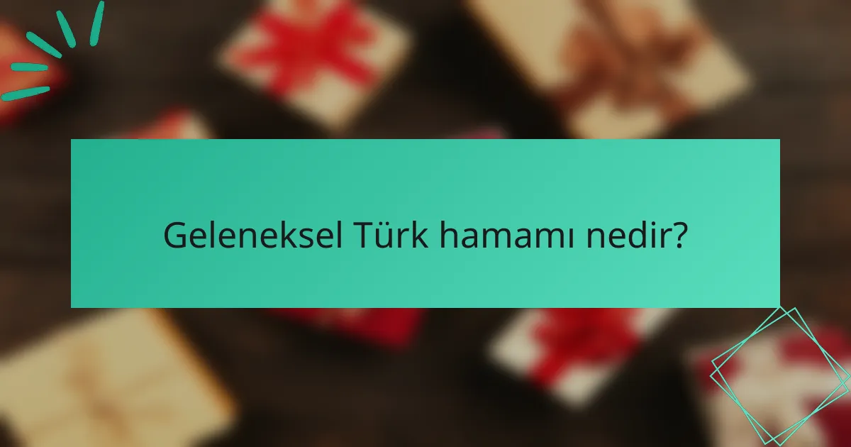 Geleneksel Türk hamamı nedir?