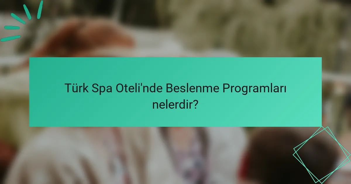 Türk Spa Oteli'nde Beslenme Programları nelerdir?