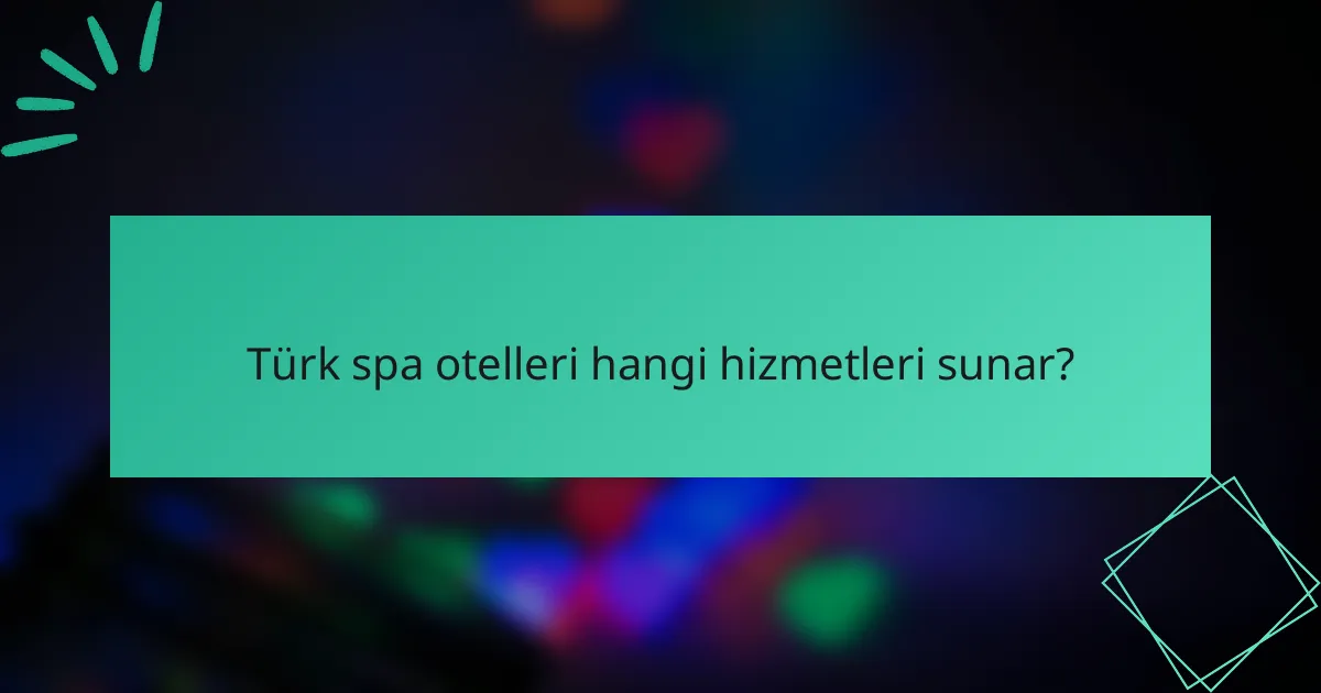 Türk spa otelleri hangi hizmetleri sunar?