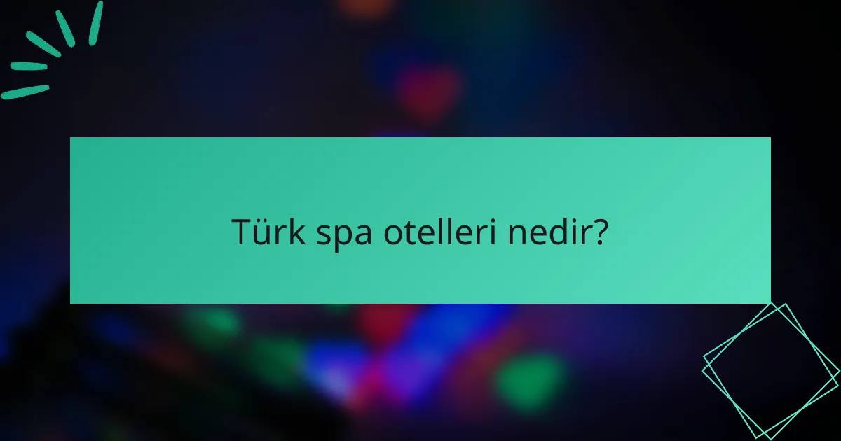 Türk spa otelleri nedir?