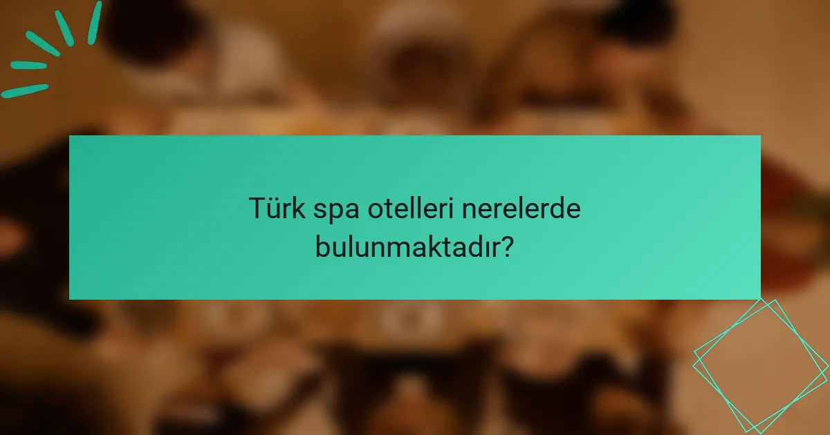 Türk spa otelleri nerelerde bulunmaktadır?