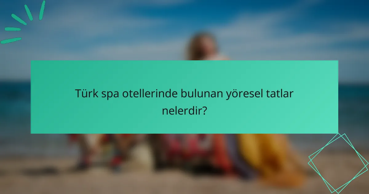 Türk spa otellerinde bulunan yöresel tatlar nelerdir?