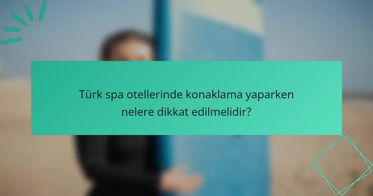 Türk spa otellerinde konaklama yaparken nelere dikkat edilmelidir?