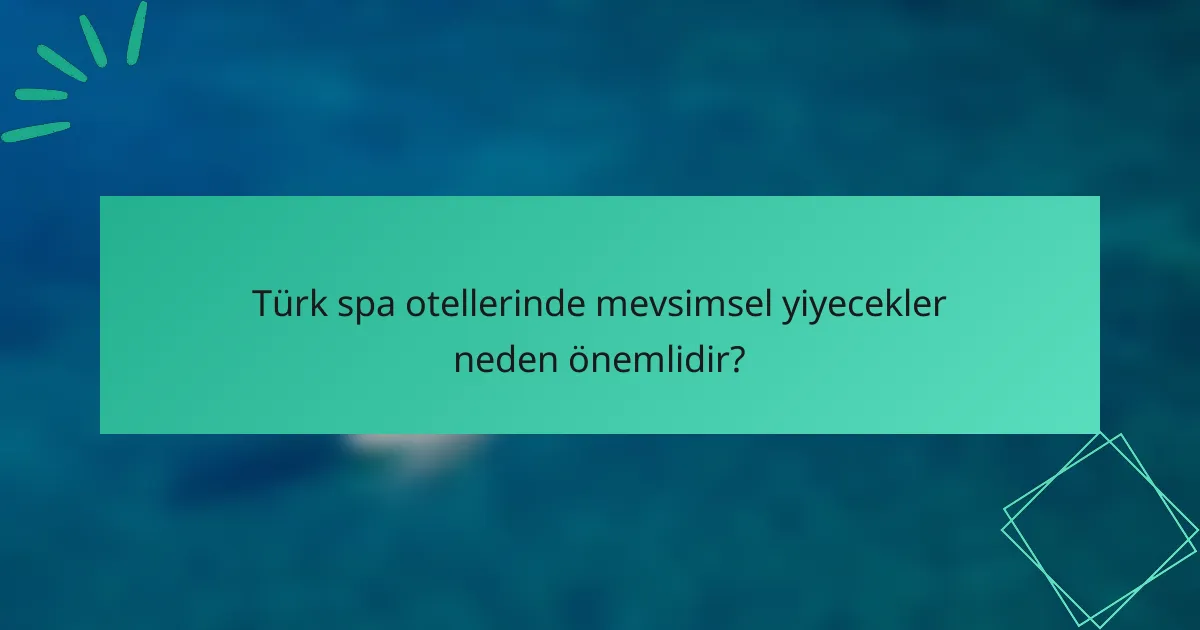 Türk spa otellerinde mevsimsel yiyecekler neden önemlidir?