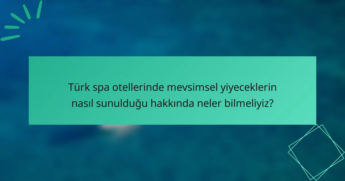 Türk spa otellerinde mevsimsel yiyeceklerin nasıl sunulduğu hakkında neler bilmeliyiz?