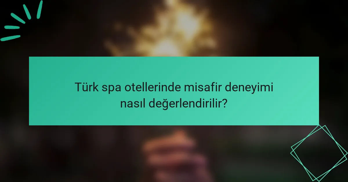 Türk spa otellerinde misafir deneyimi nasıl değerlendirilir?