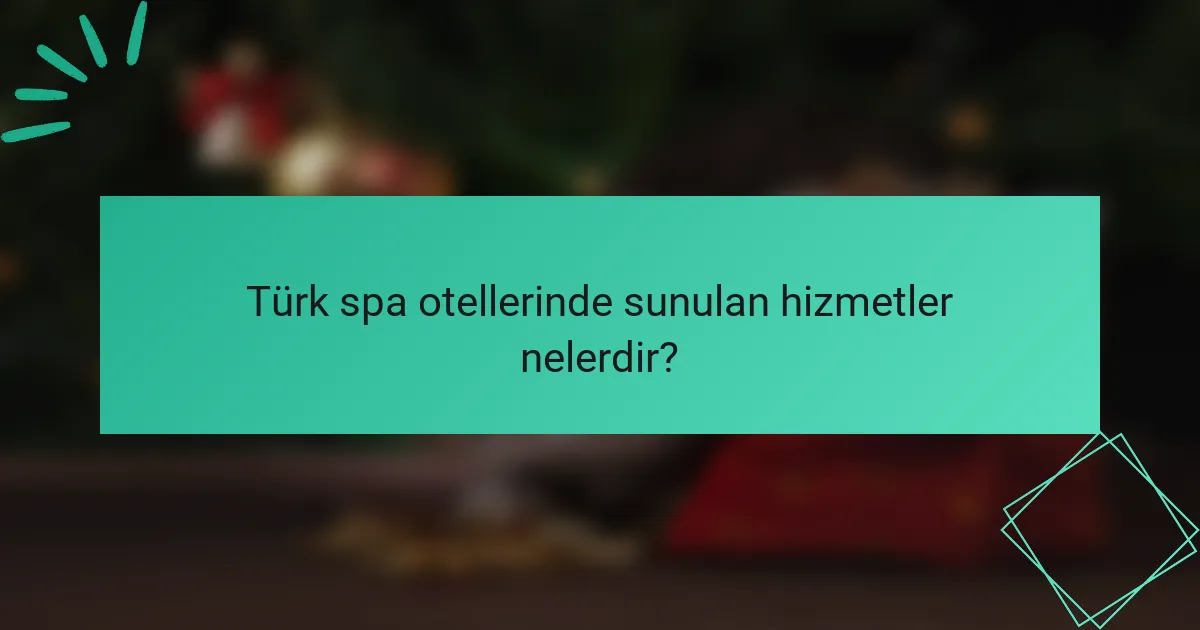 Türk spa otellerinde sunulan hizmetler nelerdir?