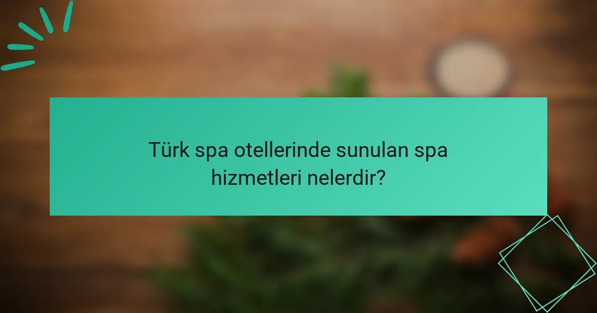 Türk spa otellerinde sunulan spa hizmetleri nelerdir?