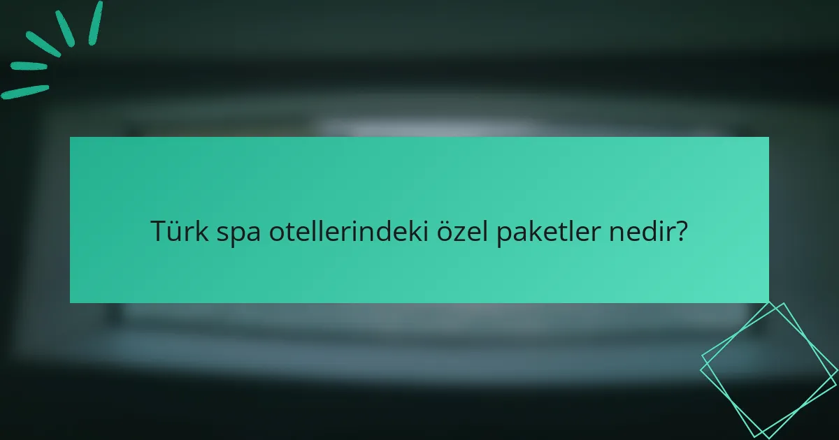 Türk spa otellerindeki özel paketler nedir?