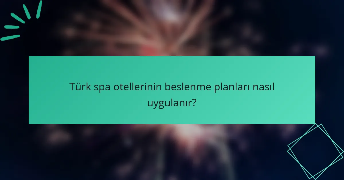 Türk spa otellerinin beslenme planları nasıl uygulanır?