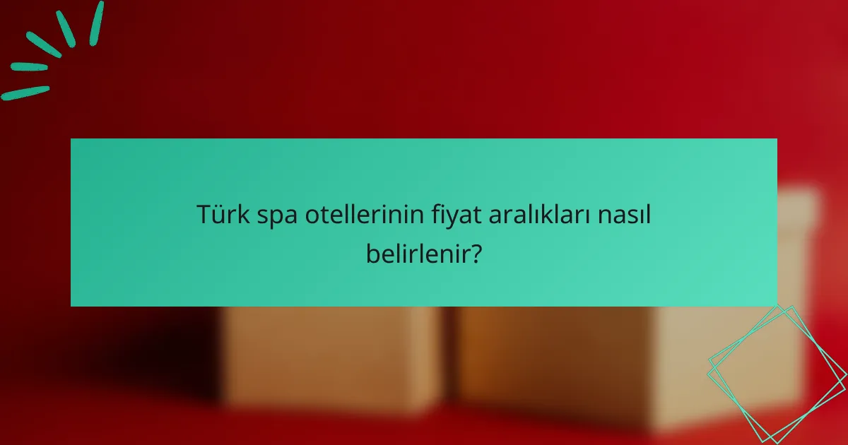 Türk spa otellerinin fiyat aralıkları nasıl belirlenir?