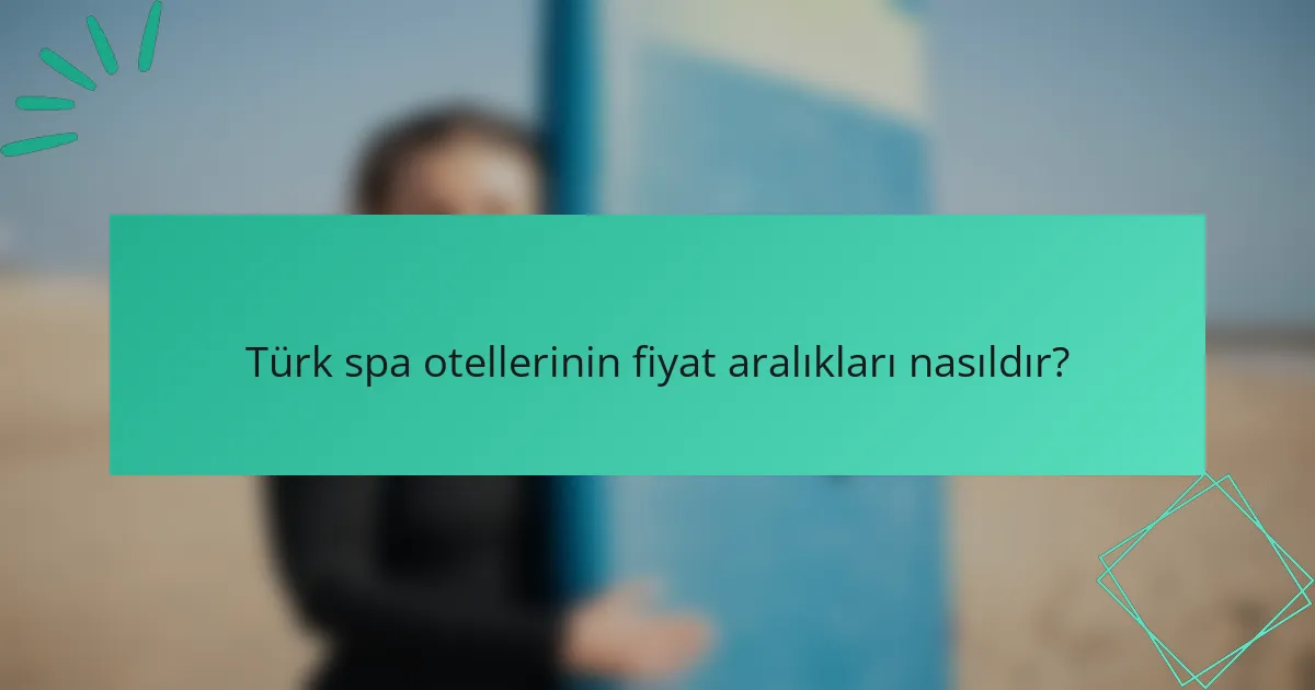 Türk spa otellerinin fiyat aralıkları nasıldır?