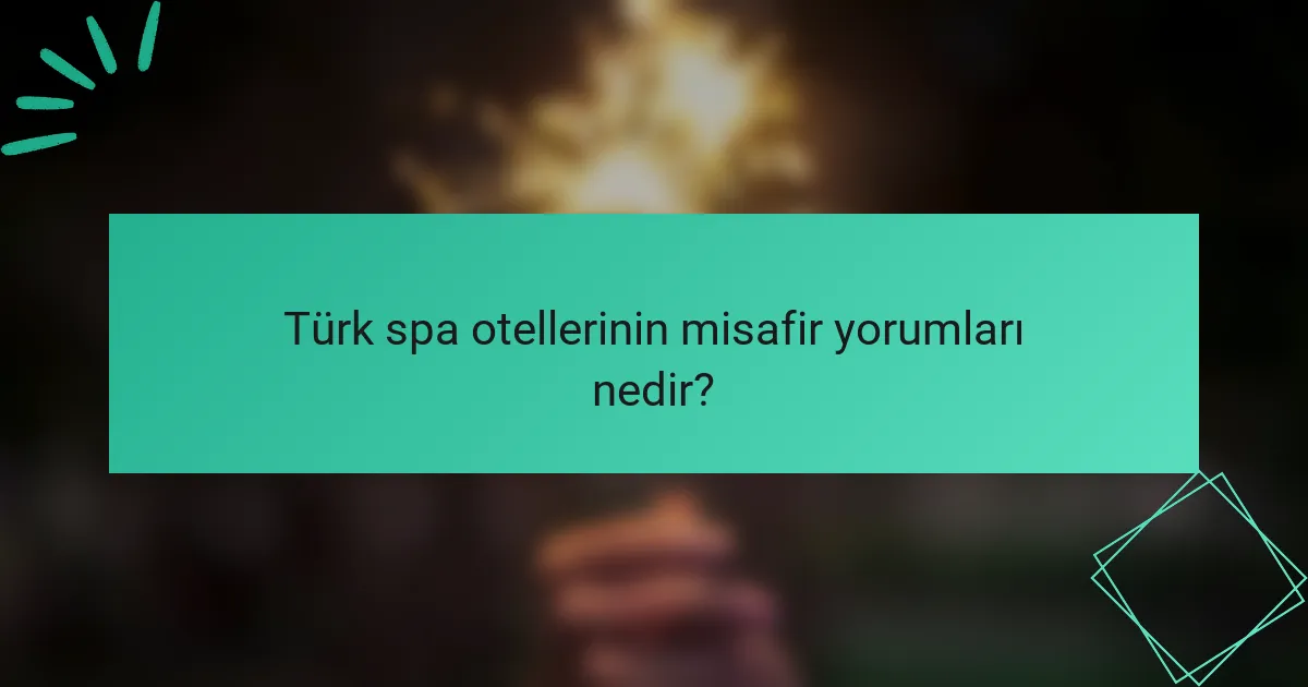 Türk spa otellerinin misafir yorumları nedir?