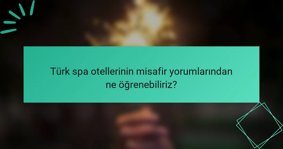 Türk spa otellerinin misafir yorumlarından ne öğrenebiliriz?