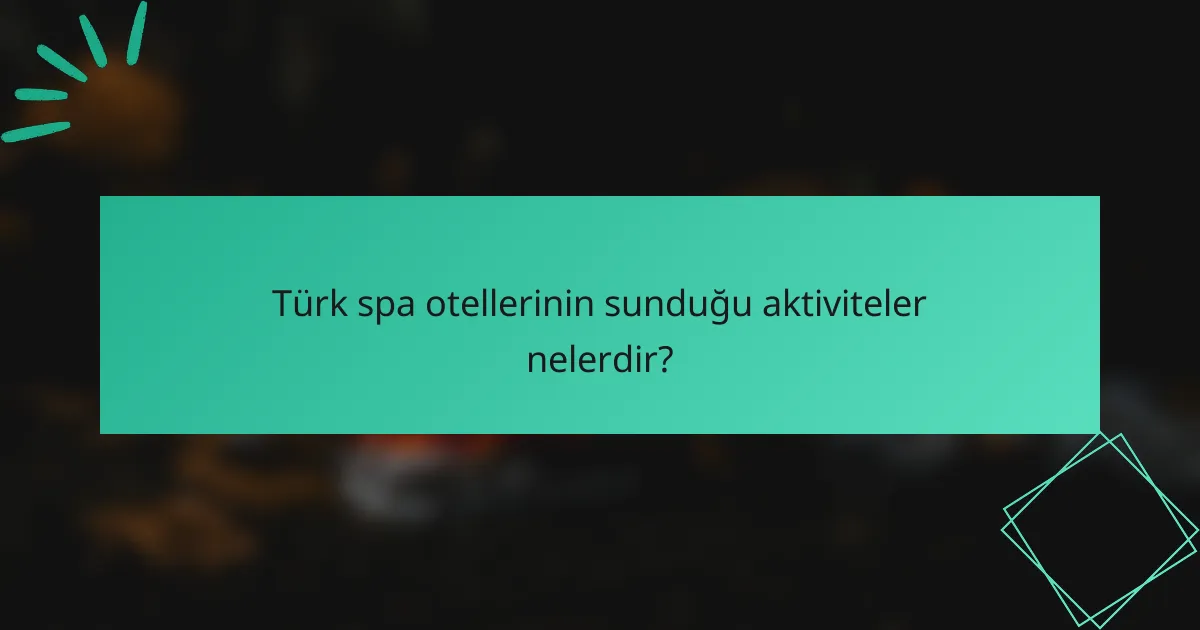 Türk spa otellerinin sunduğu aktiviteler nelerdir?
