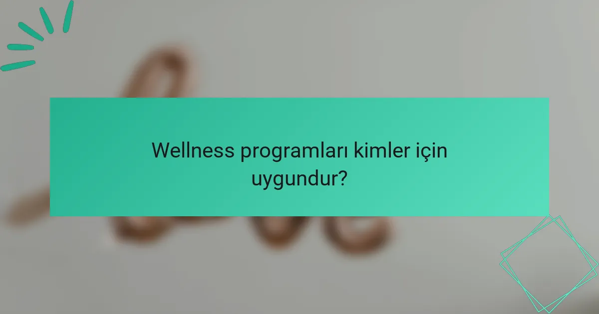 Wellness programları kimler için uygundur?